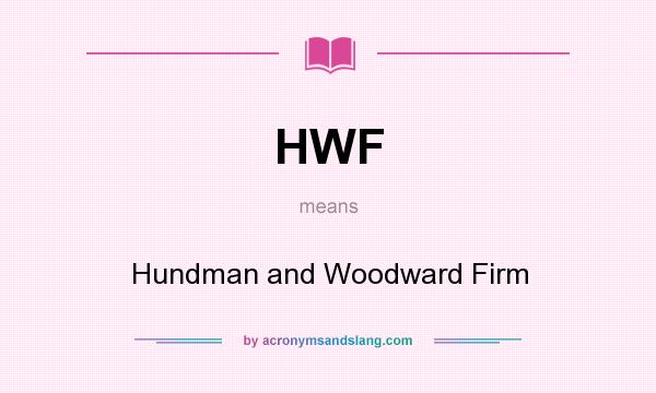 What does HWF mean? It stands for Hundman and Woodward Firm