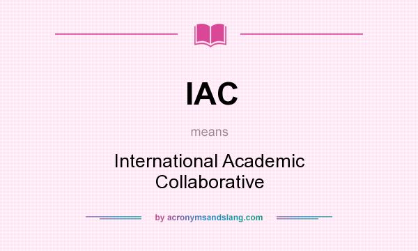 What does IAC mean? It stands for International Academic Collaborative