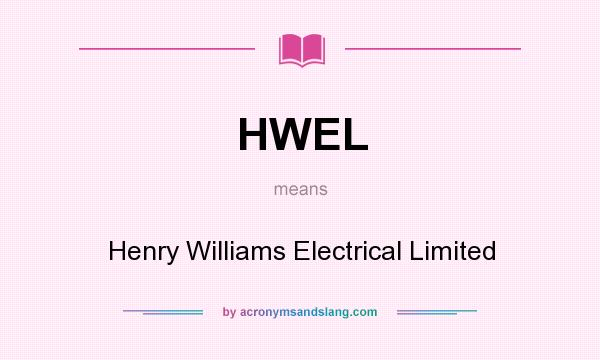 What does HWEL mean? It stands for Henry Williams Electrical Limited