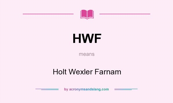 What does HWF mean? It stands for Holt Wexler Farnam