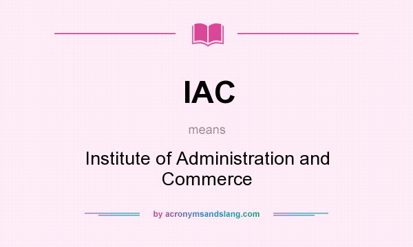 What does IAC mean? It stands for Institute of Administration and Commerce