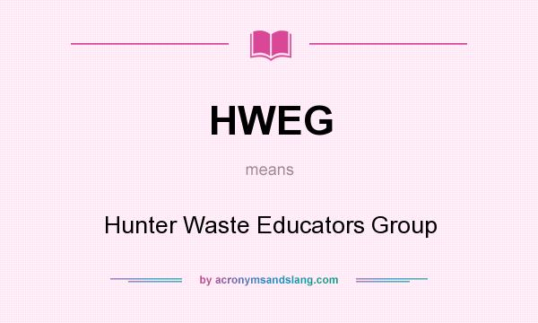What does HWEG mean? It stands for Hunter Waste Educators Group