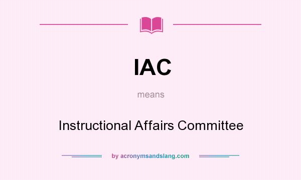 What does IAC mean? It stands for Instructional Affairs Committee
