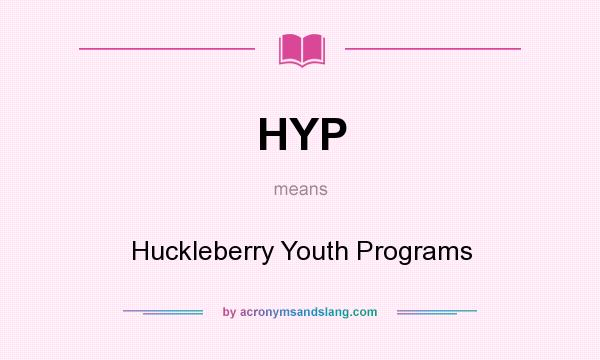 What does HYP mean? It stands for Huckleberry Youth Programs