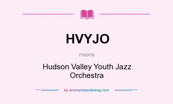 What does HVYJO mean? It stands for Hudson Valley Youth Jazz Orchestra