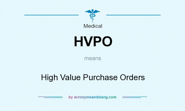What does HVPO mean? It stands for High Value Purchase Orders