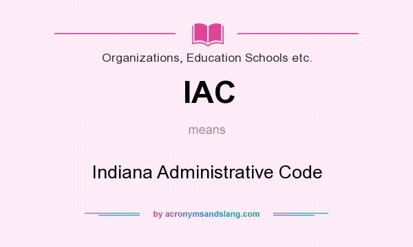 What does IAC mean? It stands for Indiana Administrative Code