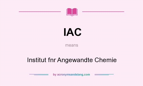 What does IAC mean? It stands for Institut fnr Angewandte Chemie