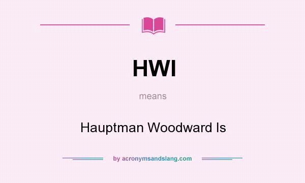 What does HWI mean? It stands for Hauptman Woodward Is