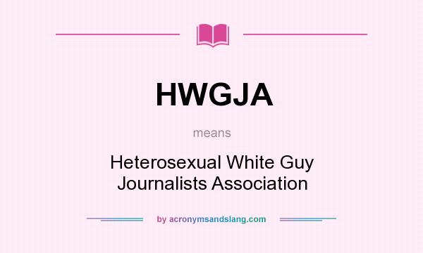 What does HWGJA mean? It stands for Heterosexual White Guy Journalists Association