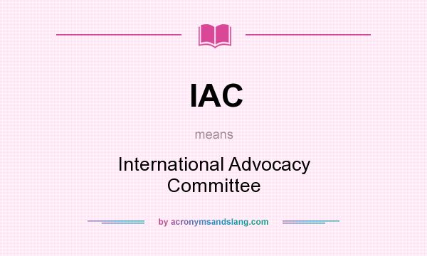 What does IAC mean? It stands for International Advocacy Committee