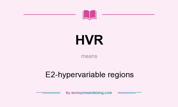 What does HVR mean? It stands for E2-hypervariable regions