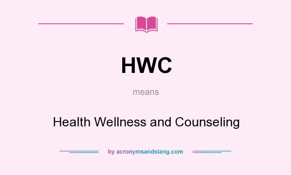 What does HWC mean? It stands for Health Wellness and Counseling