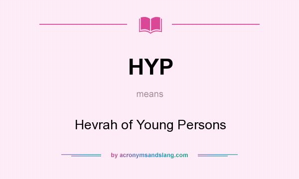 What does HYP mean? It stands for Hevrah of Young Persons