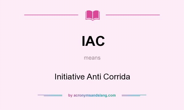 What does IAC mean? It stands for Initiative Anti Corrida