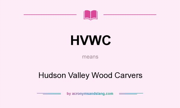 What does HVWC mean? It stands for Hudson Valley Wood Carvers