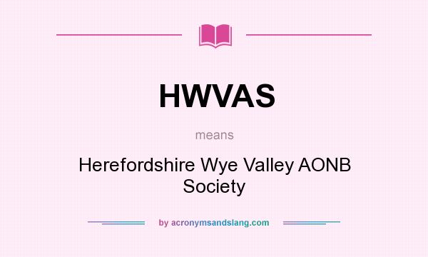 What does HWVAS mean? It stands for Herefordshire Wye Valley AONB Society