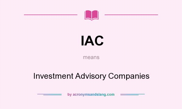 What does IAC mean? It stands for Investment Advisory Companies