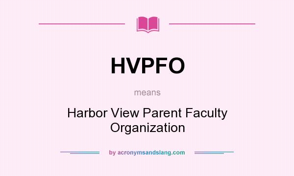 What does HVPFO mean? It stands for Harbor View Parent Faculty Organization