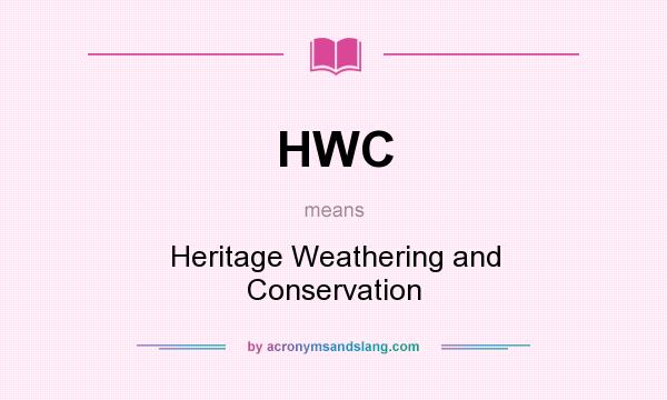 What does HWC mean? It stands for Heritage Weathering and Conservation