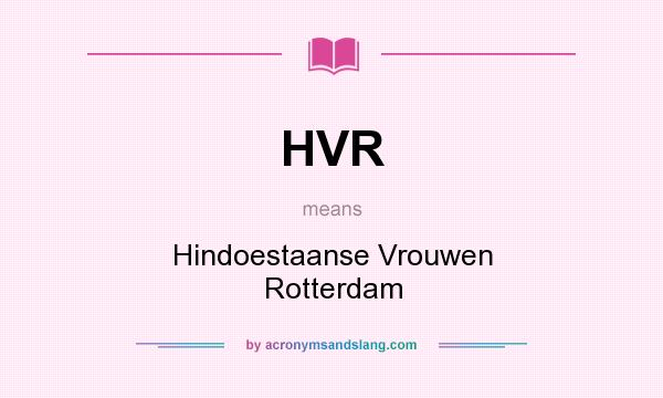 What does HVR mean? It stands for Hindoestaanse Vrouwen Rotterdam