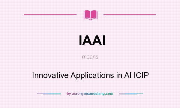 What does IAAI mean? It stands for Innovative Applications in AI ICIP