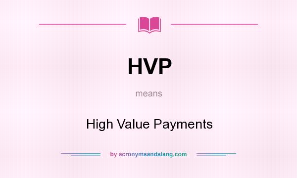What does HVP mean? It stands for High Value Payments
