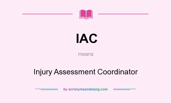 What does IAC mean? It stands for Injury Assessment Coordinator