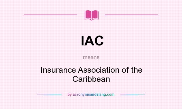 What does IAC mean? It stands for Insurance Association of the Caribbean