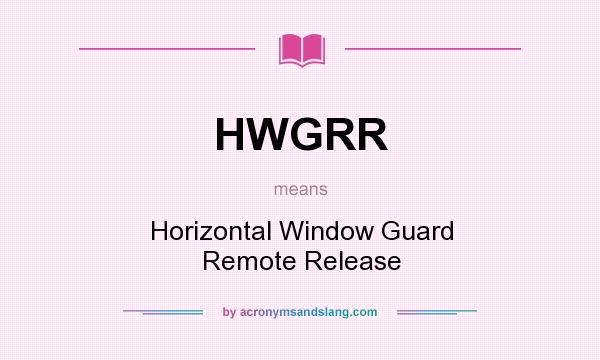 What does HWGRR mean? It stands for Horizontal Window Guard Remote Release