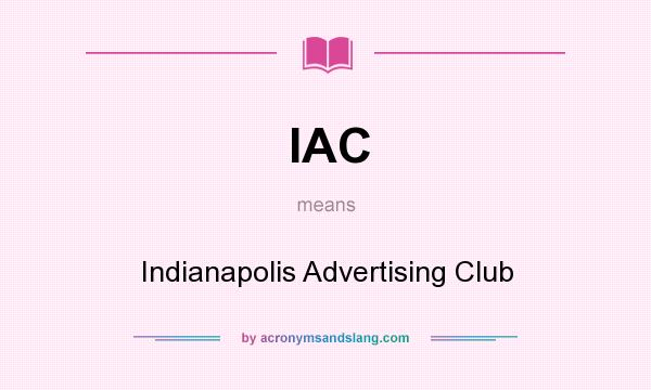 What does IAC mean? It stands for Indianapolis Advertising Club