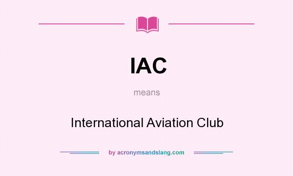What does IAC mean? It stands for International Aviation Club