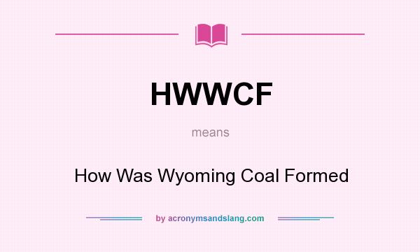 What does HWWCF mean? It stands for How Was Wyoming Coal Formed