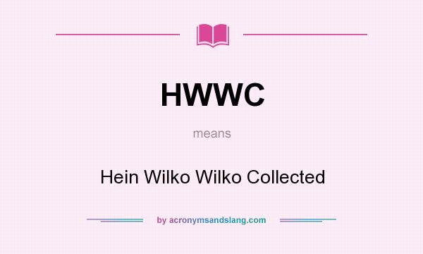 What does HWWC mean? It stands for Hein Wilko Wilko Collected