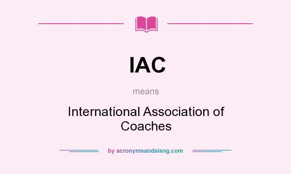 What does IAC mean? It stands for International Association of Coaches