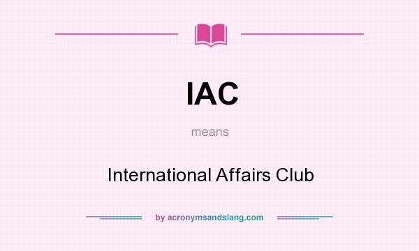 What does IAC mean? It stands for International Affairs Club
