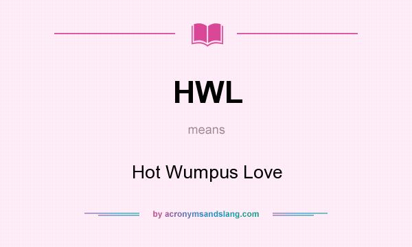 What does HWL mean? It stands for Hot Wumpus Love