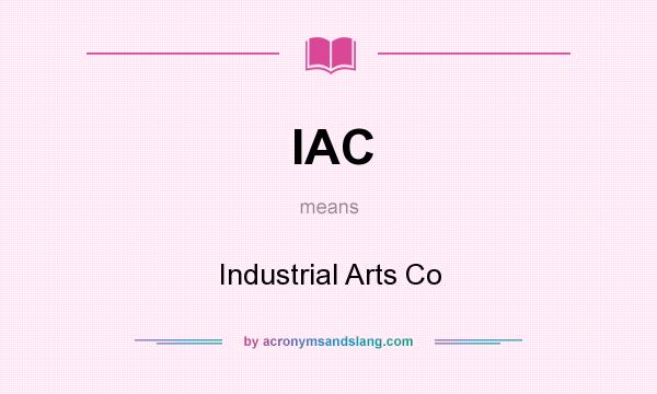 What does IAC mean? It stands for Industrial Arts Co