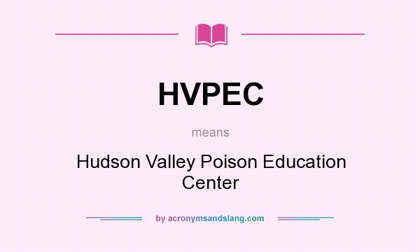 What does HVPEC mean? It stands for Hudson Valley Poison Education Center