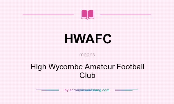 What does HWAFC mean? It stands for High Wycombe Amateur Football Club