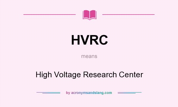 What does HVRC mean? It stands for High Voltage Research Center