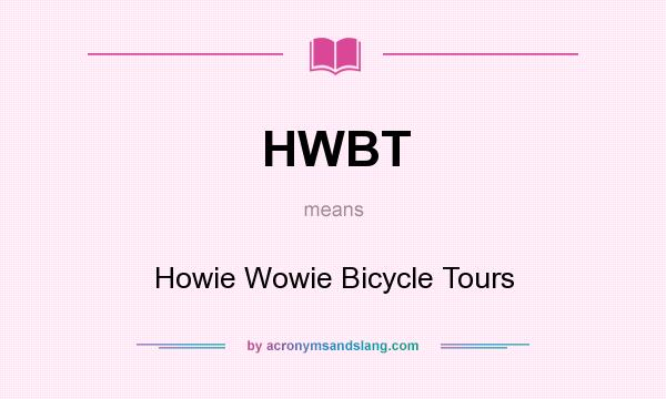 What does HWBT mean? It stands for Howie Wowie Bicycle Tours