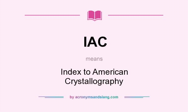 What does IAC mean? It stands for Index to American Crystallography
