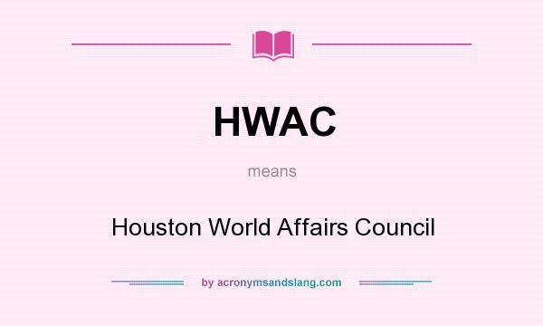 What does HWAC mean? It stands for Houston World Affairs Council