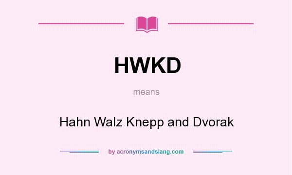 What does HWKD mean? It stands for Hahn Walz Knepp and Dvorak