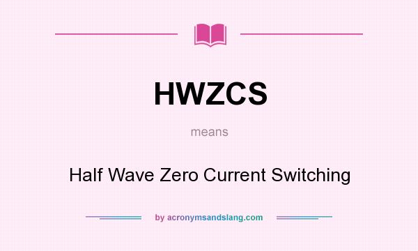 What does HWZCS mean? It stands for Half Wave Zero Current Switching