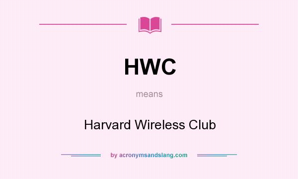 What does HWC mean? It stands for Harvard Wireless Club
