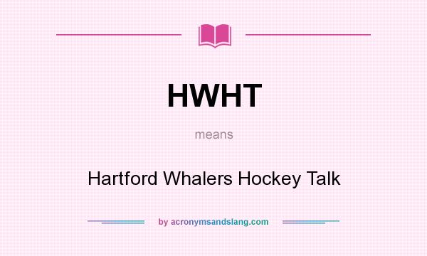 What does HWHT mean? It stands for Hartford Whalers Hockey Talk