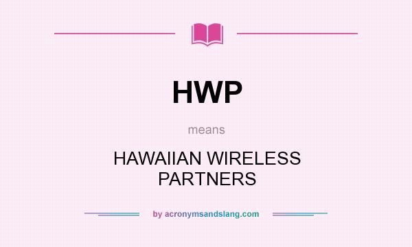 What does HWP mean? It stands for HAWAIIAN WIRELESS PARTNERS