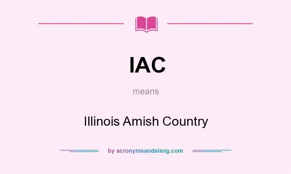 What does IAC mean? It stands for Illinois Amish Country